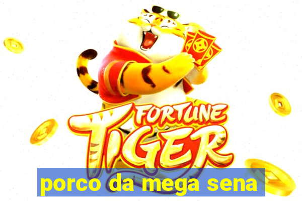 porco da mega sena